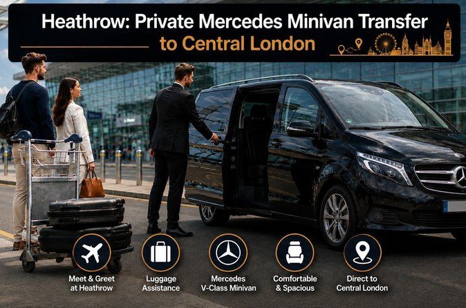 Heathrow: Private Mercedes Minivan Transfer to Central London