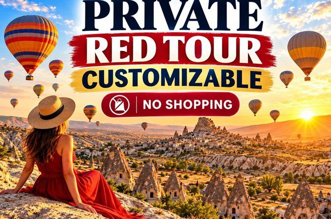 Cappadocia Customizable Private Red Tour – No Shopping