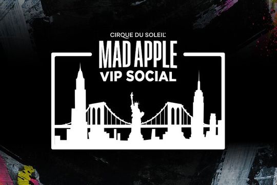 Mad Apple by Cirque du Soleil® VIP Social Experience