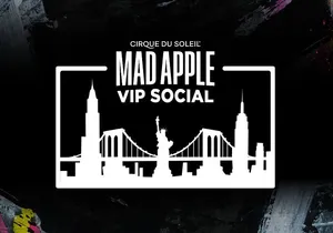 Mad Apple by Cirque du Soleil® VIP Social Experience
